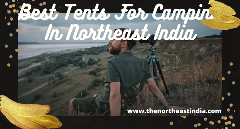 Best Tents For Camping In Northeast India